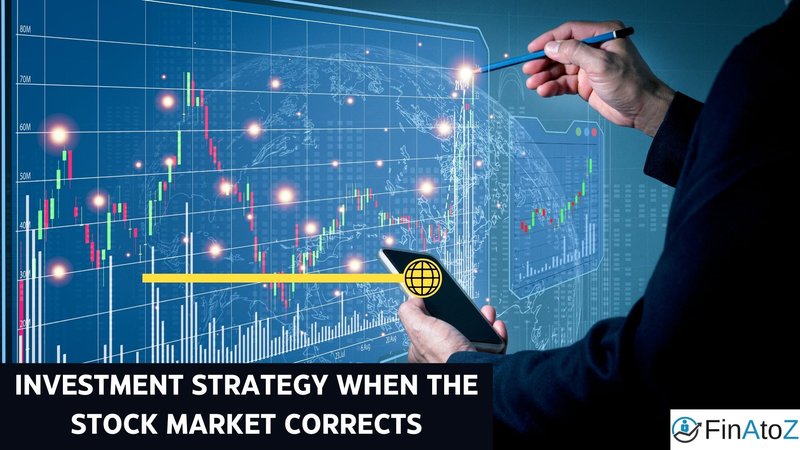 Investment strategy when the stock market corrects | FinAtoZ Blog